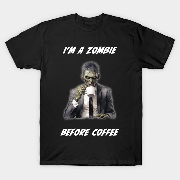 I'm a Zombie Before Coffee T-Shirt by Shock Emporium